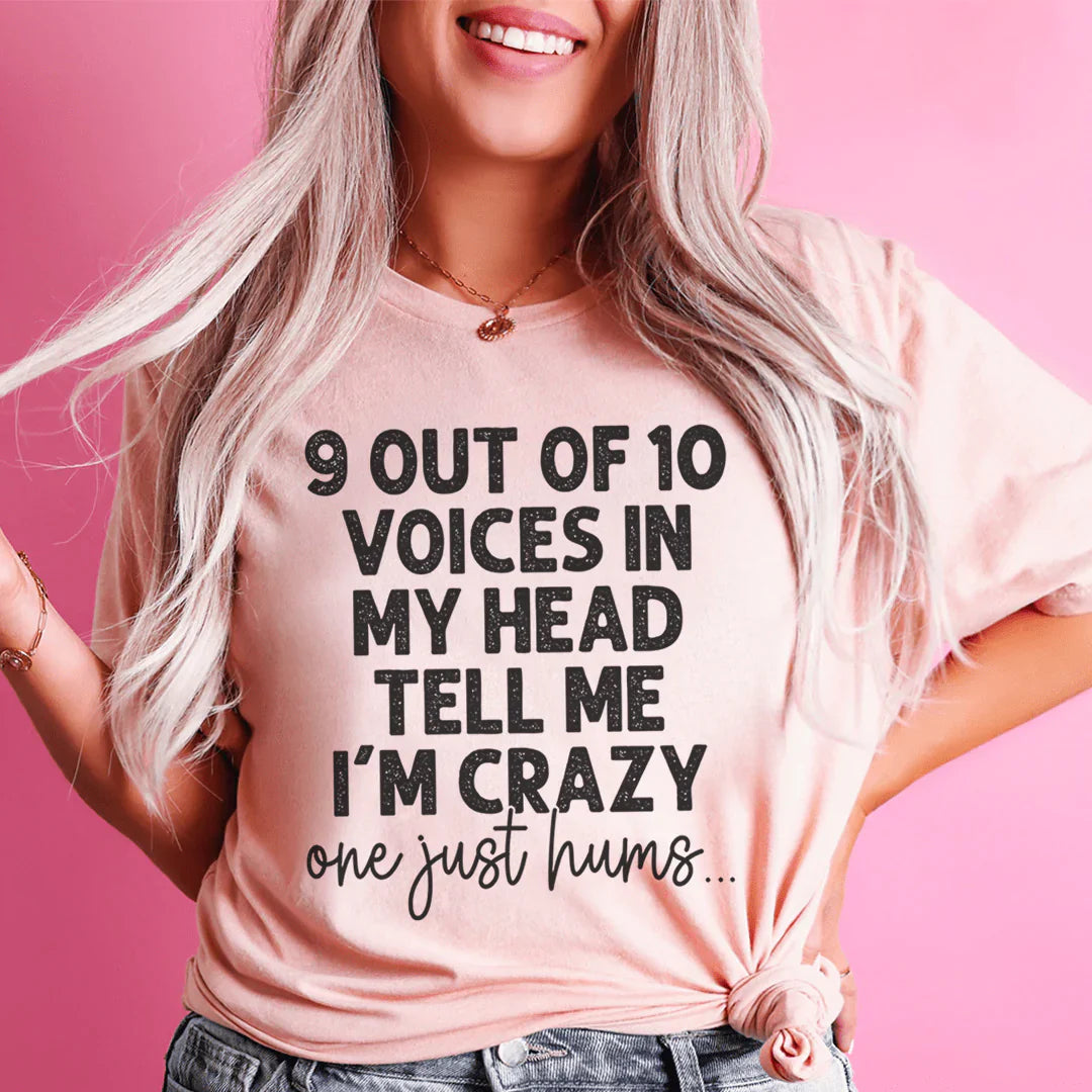 9 Out Of 10 Voices In My Head Tell Me I'm Crazy One Just Hums Tee shopmerchmallow 9 Out Of 10 Voices In My Head Tell Me I'm Crazy One Just Hums Tee