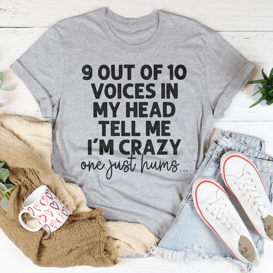 9 Out Of 10 Voices In My Head Tell Me I'm Crazy One Just Hums Tee shopmerchmallow 9 Out Of 10 Voices In My Head Tell Me I'm Crazy One Just Hums Tee