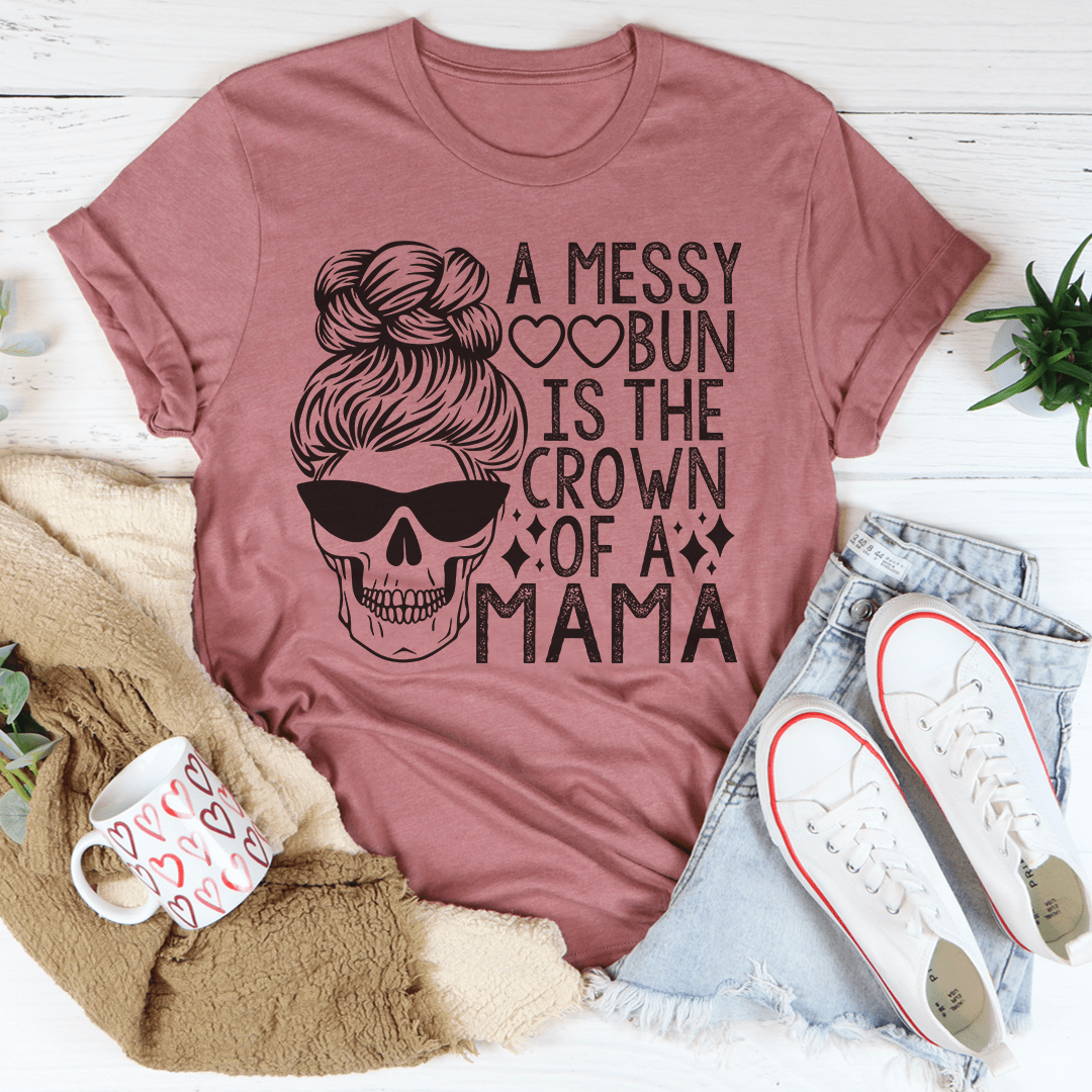 A Messy Bun Is The Crown Of A Mama Tee shopmerchmallow A Messy Bun Is The Crown Of A Mama Tee