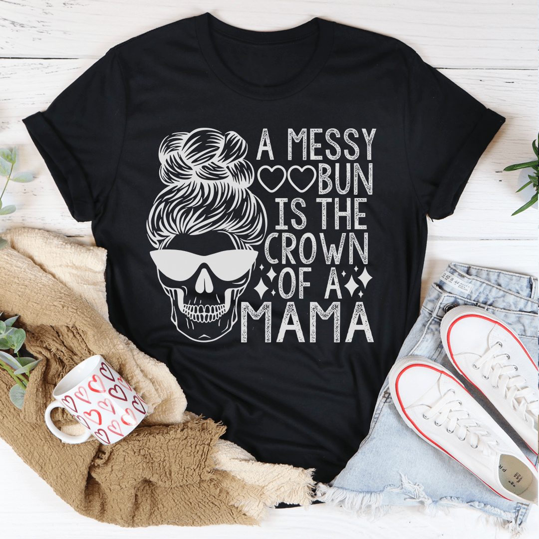 A Messy Bun Is The Crown Of A Mama Tee shopmerchmallow A Messy Bun Is The Crown Of A Mama Tee