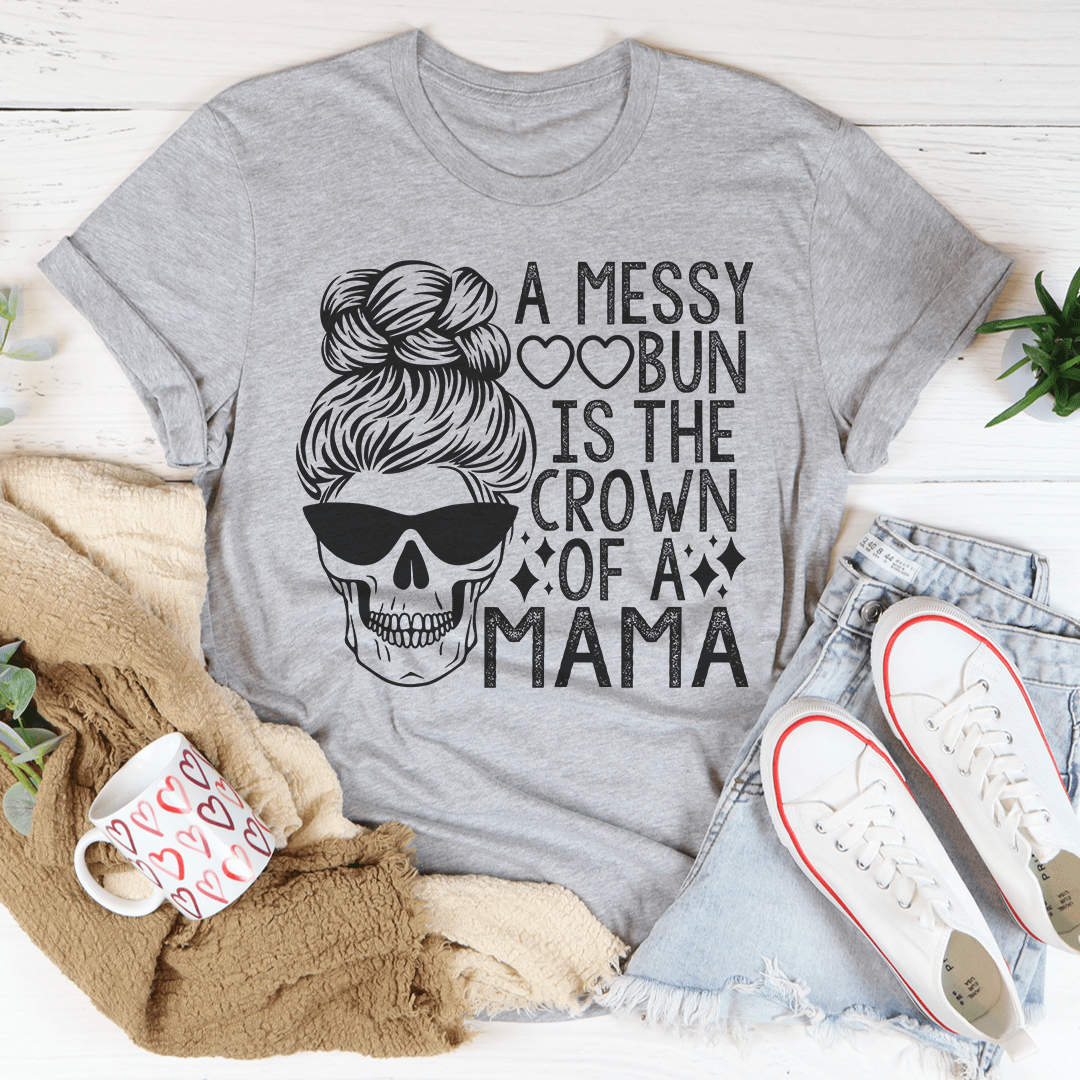 A Messy Bun Is The Crown Of A Mama Tee shopmerchmallow A Messy Bun Is The Crown Of A Mama Tee