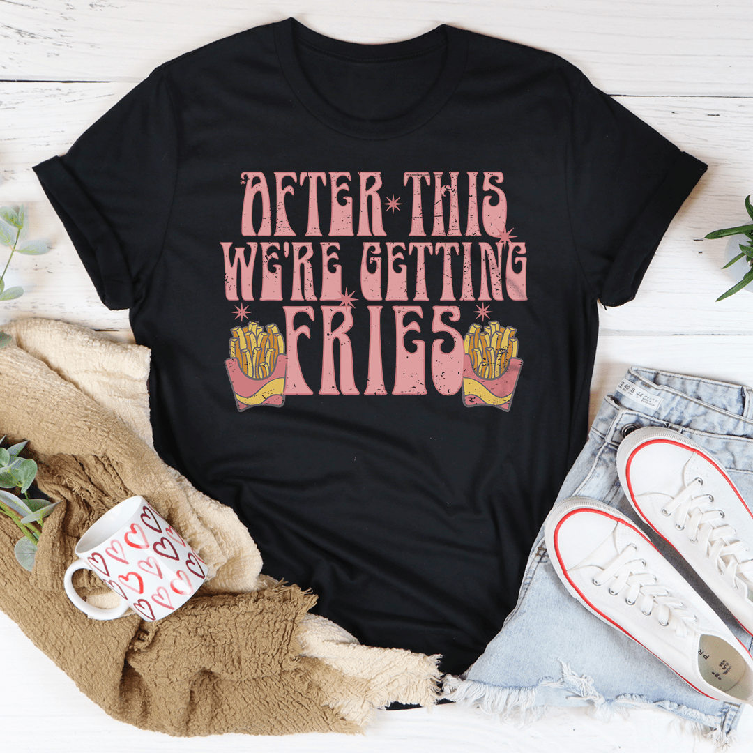 After This We're Getting Fries Tee shopmerchmallow After This We're Getting Fries Tee