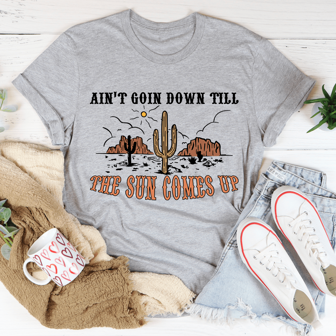 Ain't Goin Down Till The Sun Comes Up Tee shopmerchmallow Ain't Goin Down Till The Sun Comes Up Tee