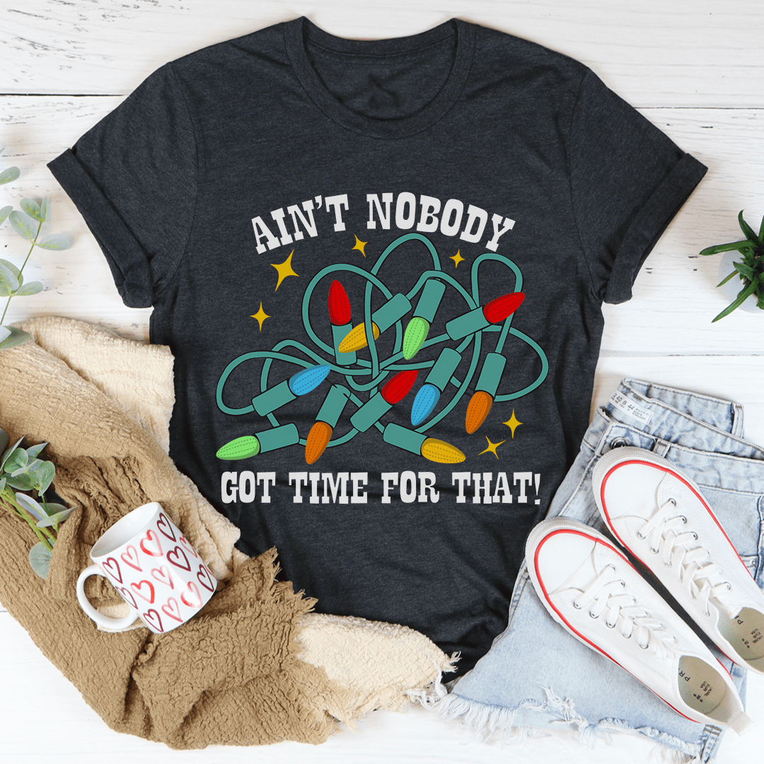 Ain't Nobody Got Time For That Tee shopmerchmallow Ain't Nobody Got Time For That Tee