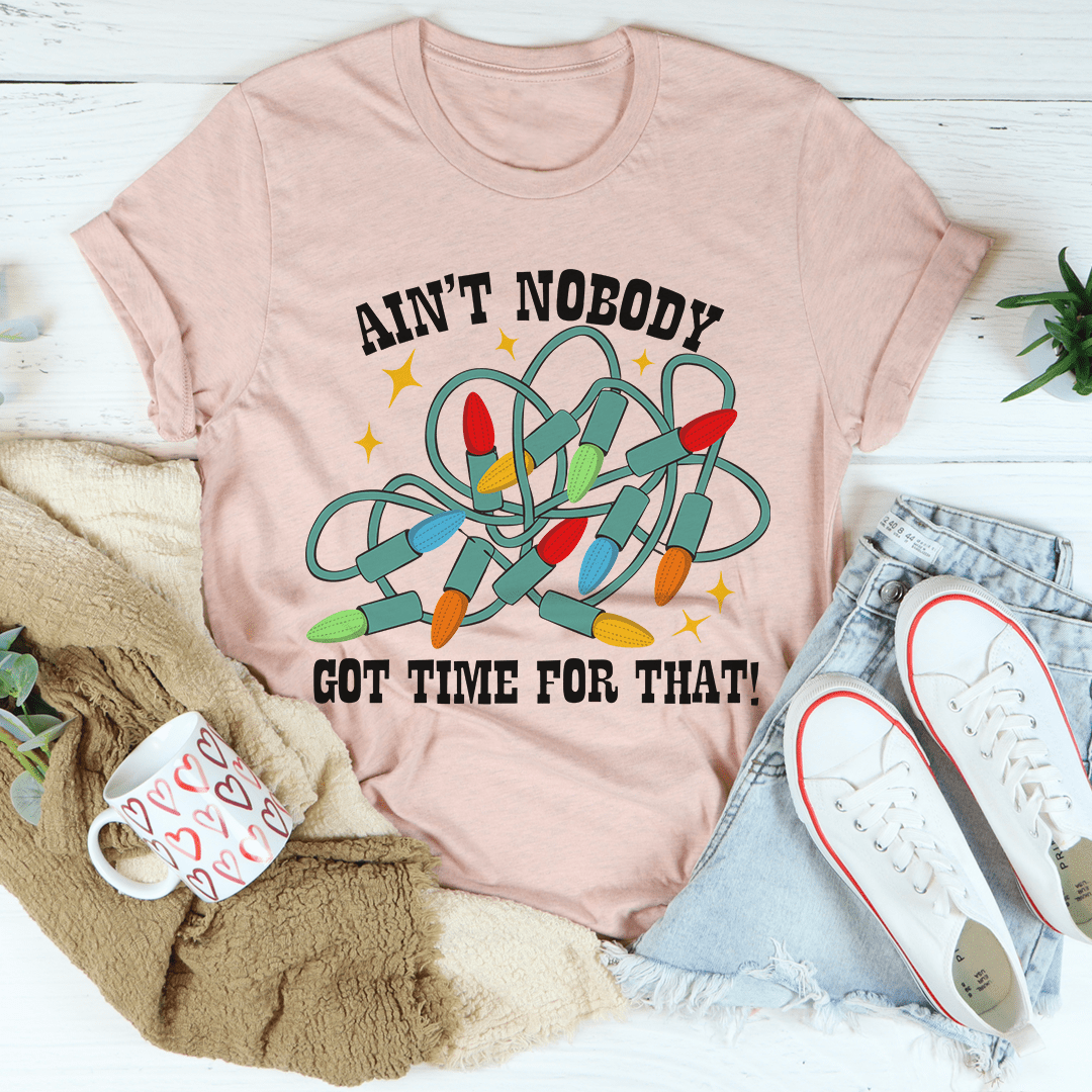 Ain't Nobody Got Time For That Tee shopmerchmallow Ain't Nobody Got Time For That Tee