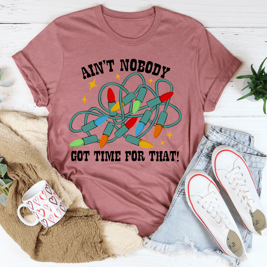 Ain't Nobody Got Time For That Tee shopmerchmallow Ain't Nobody Got Time For That Tee