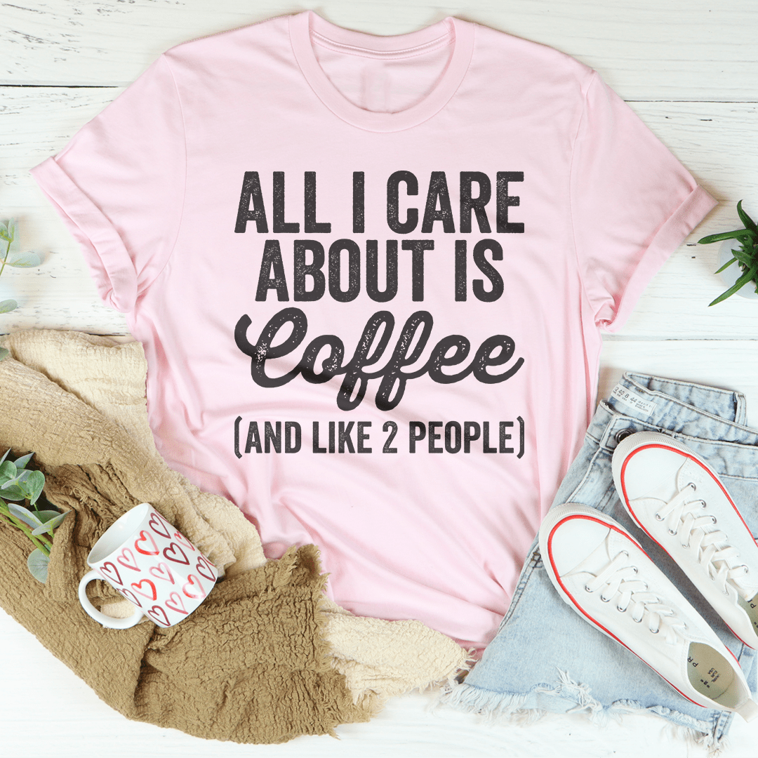 All I Care About Is Coffee Tee shopmerchmallow All I Care About Is Coffee Tee