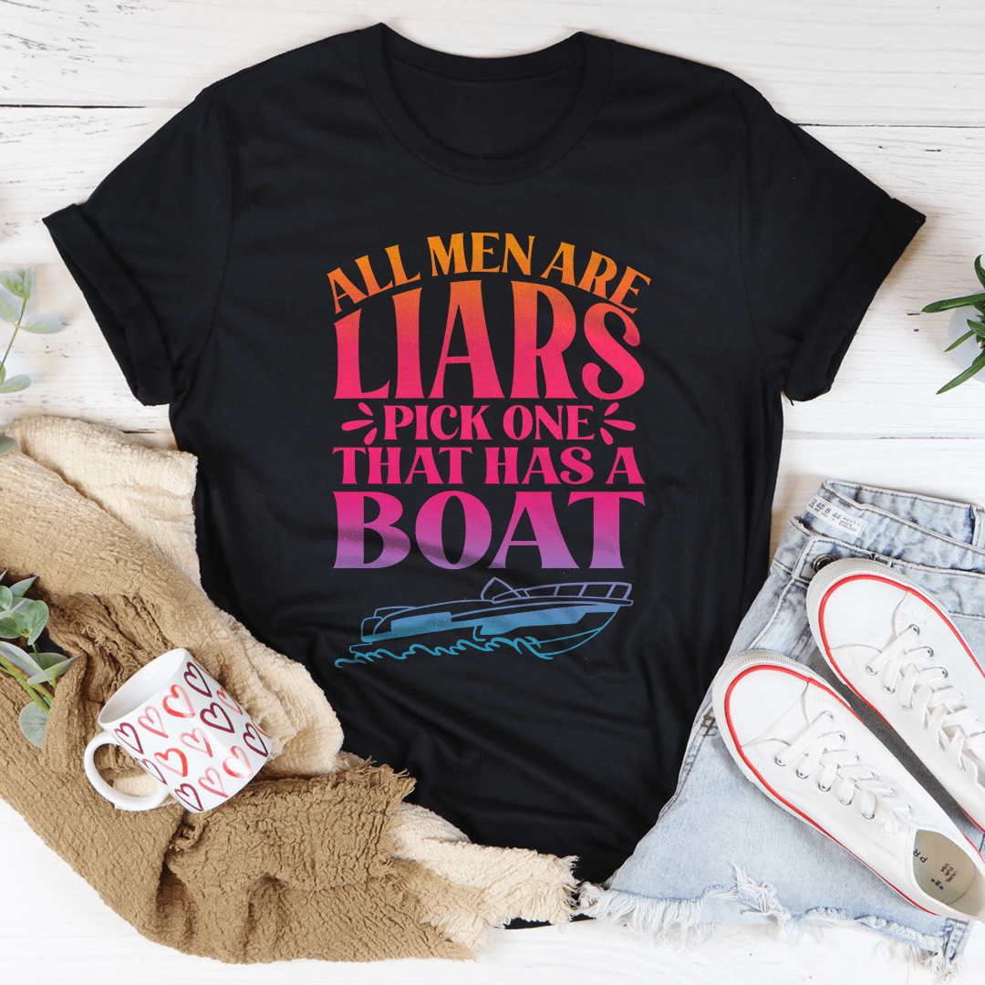 All Men Are Liars Pick One That Has A Boat Tee shopmerchmallow All Men Are Liars Pick One That Has A Boat Tee
