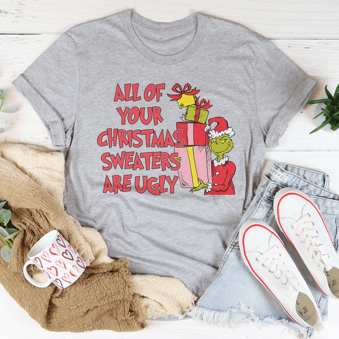 All Of Your Christmas Sweaters Are Ugly Tee shopmerchmallow All Of Your Christmas Sweaters Are Ugly Tee