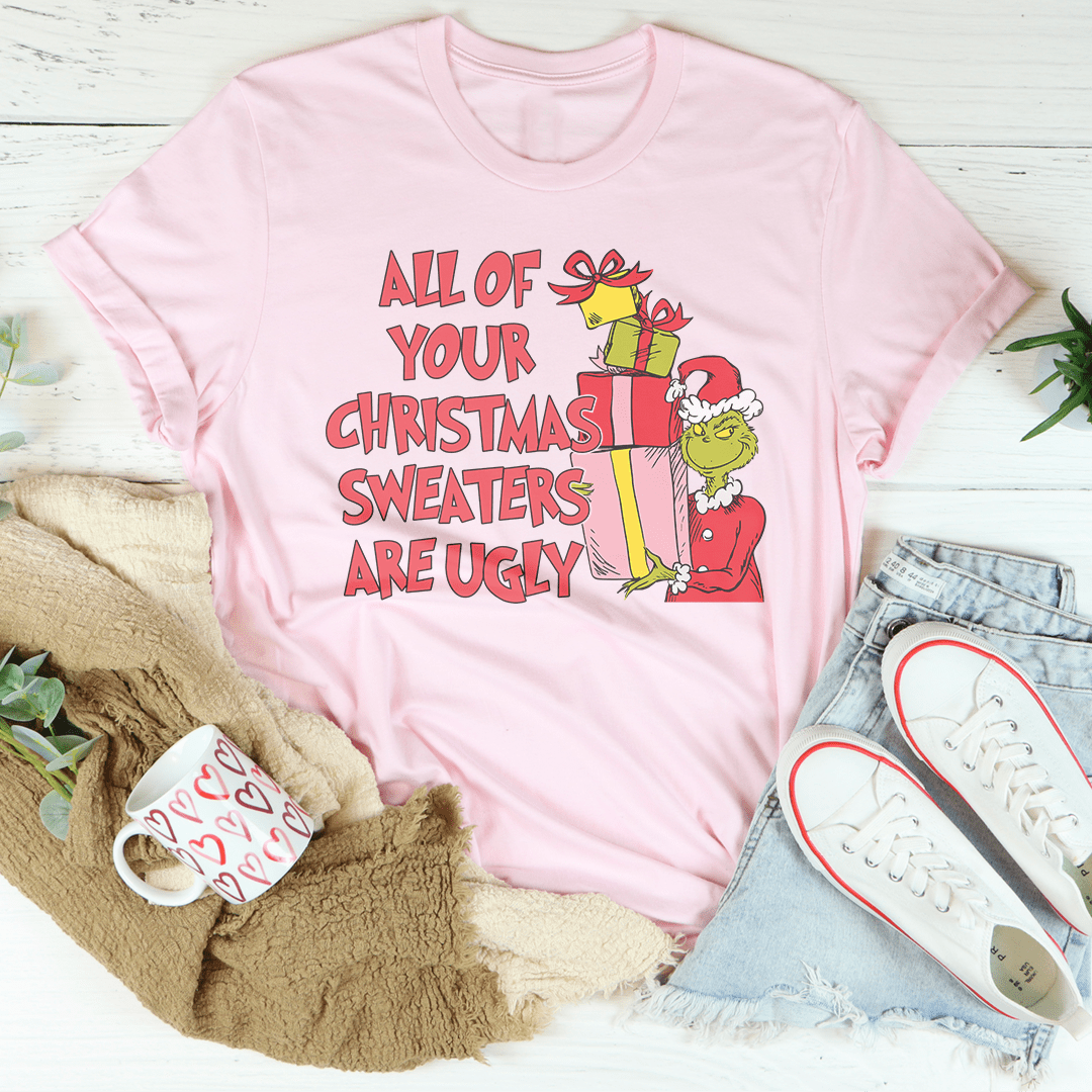 All Of Your Christmas Sweaters Are Ugly Tee shopmerchmallow All Of Your Christmas Sweaters Are Ugly Tee