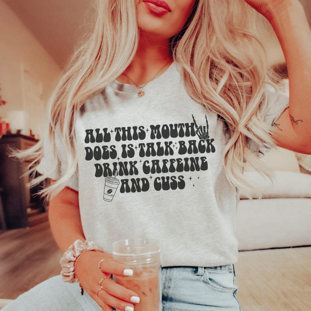 All This Mouth Does Is Talk Back Drink Caffeine And Cuss Tee shopmerchmallow All This Mouth Does Is Talk Back Drink Caffeine And Cuss Tee