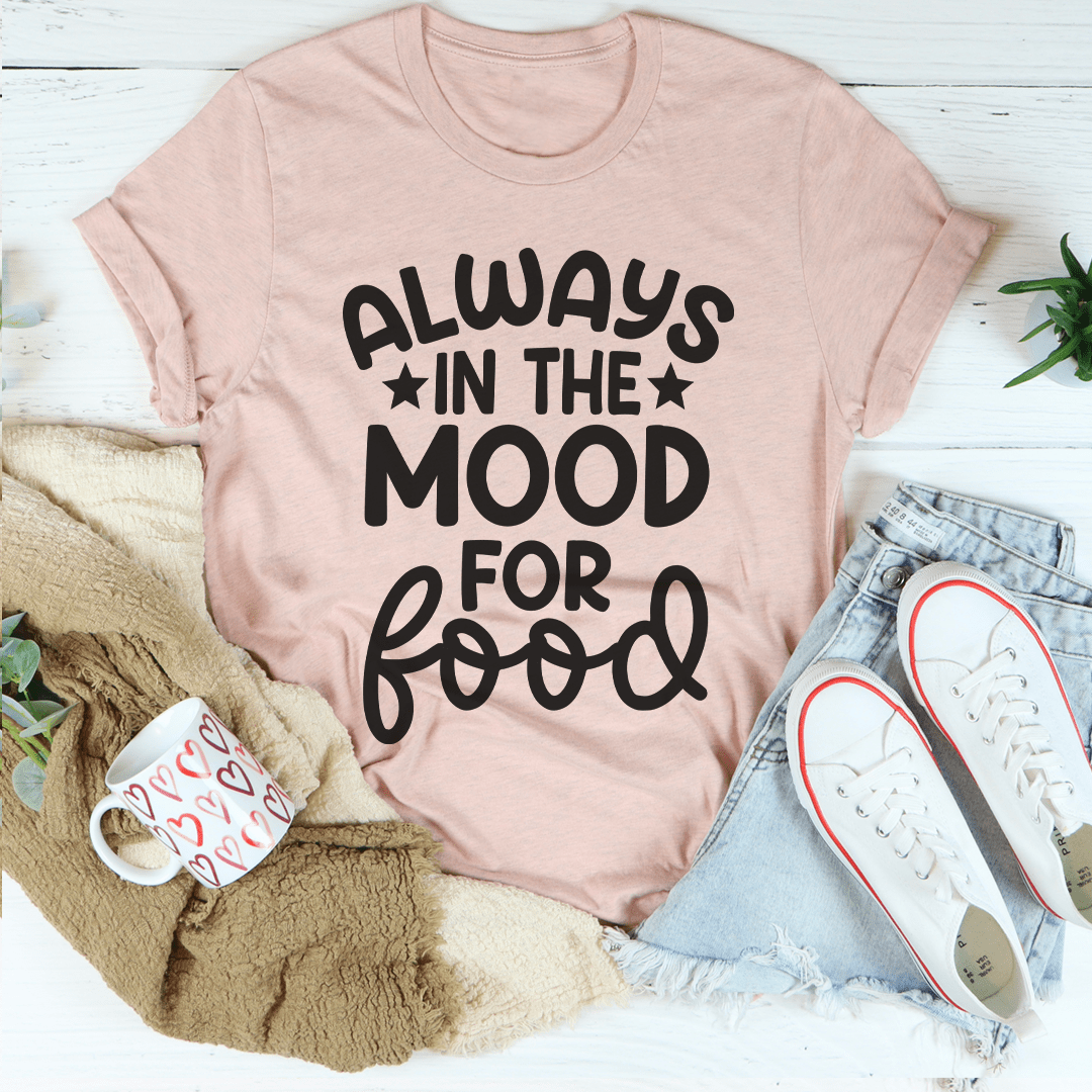 Always In The Mood For Food Tee shopmerchmallow Always In The Mood For Food Tee