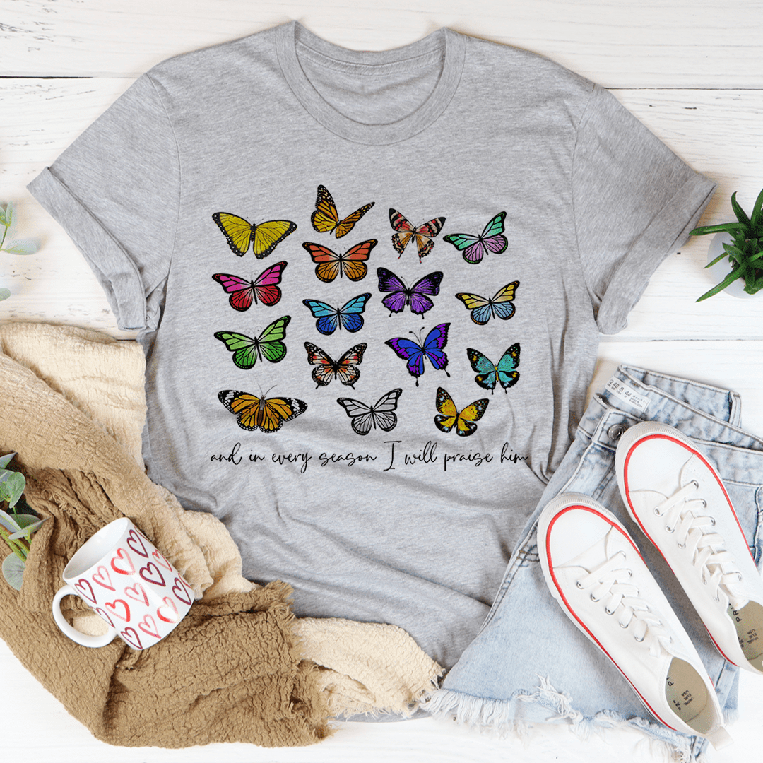 And In Every Season I Will Praise Him Butterflies Tee shopmerchmallow And In Every Season I Will Praise Him Butterflies Tee