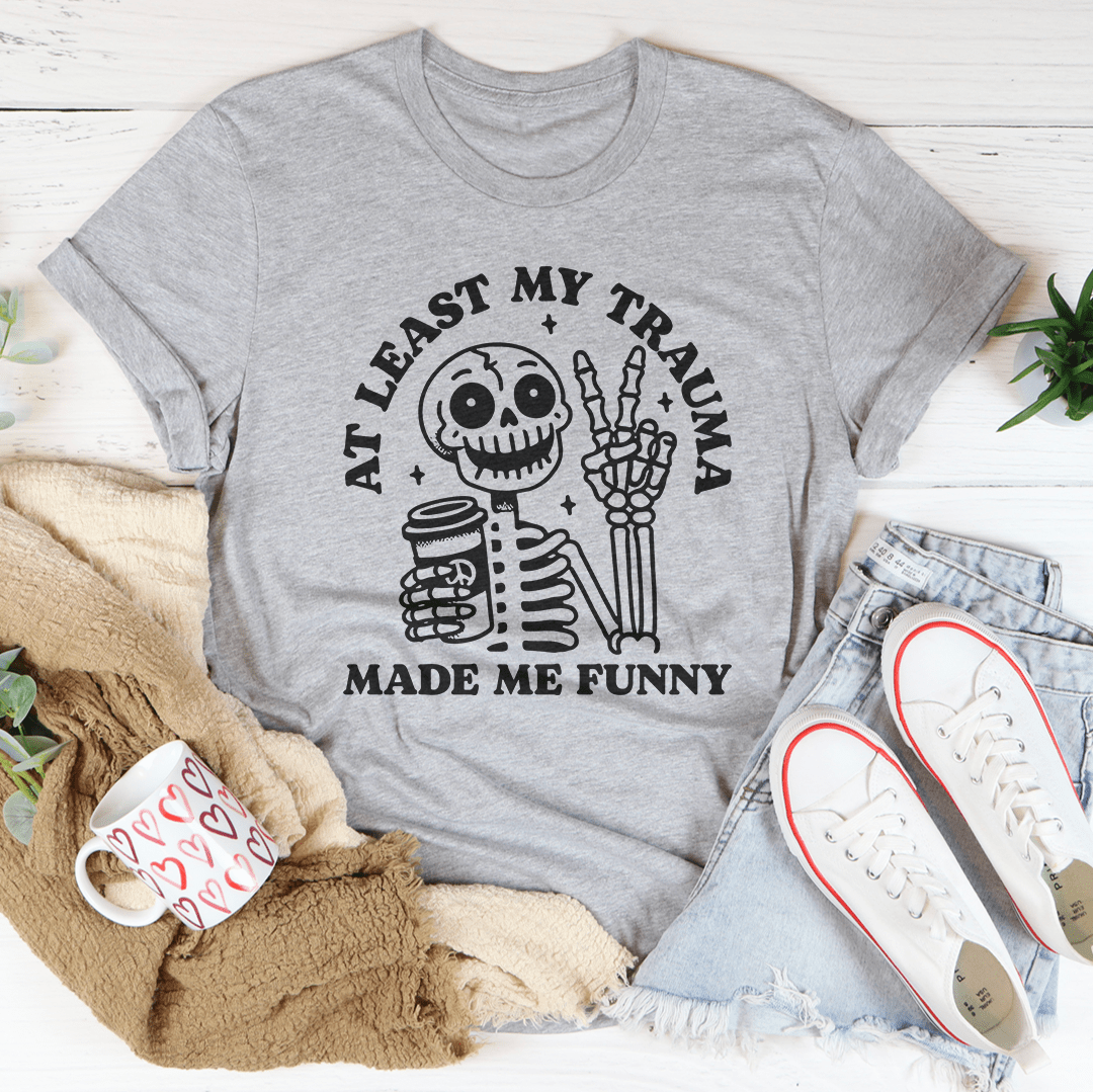 At Least My Trauma Made Me Funny Tee shopmerchmallow At Least My Trauma Made Me Funny Tee