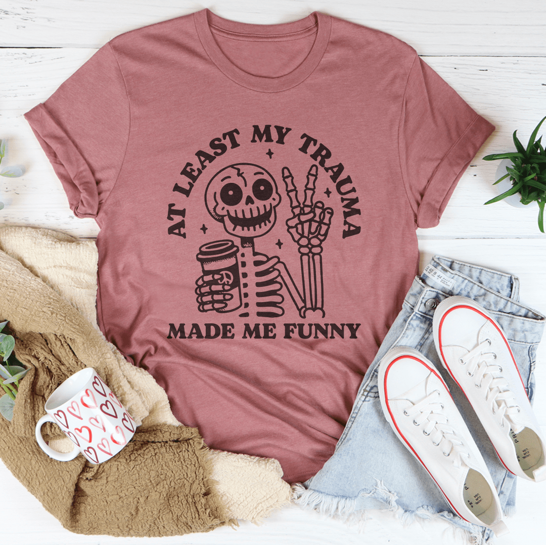 At Least My Trauma Made Me Funny Tee shopmerchmallow At Least My Trauma Made Me Funny Tee