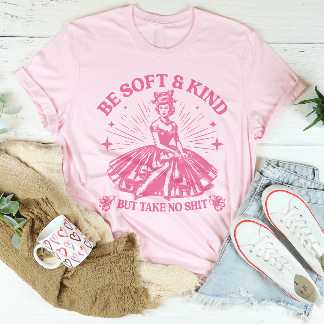 Be Soft And Kind But Take No Shit Tee shopmerchmallow Be Soft And Kind But Take No Shit Tee