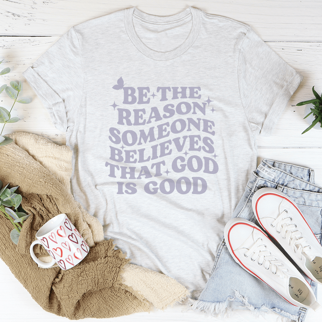 Be The Reason Someone Believes That God Is Good Tee shopmerchmallow Be The Reason Someone Believes That God Is Good Tee