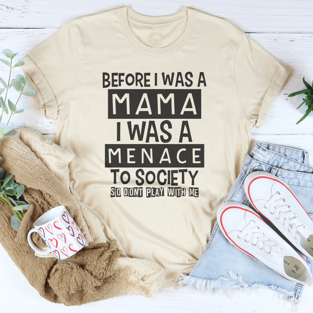 Before I Was A Mama I Was A Menace To Society Tee shopmerchmallow Before I Was A Mama I Was A Menace To Society Tee