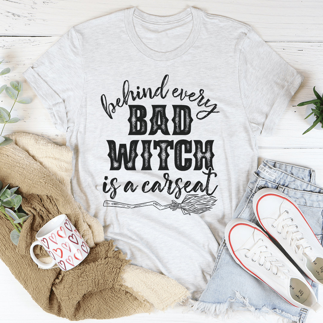 Behind Every Bad Witch Is A Car Seat Tee shopmerchmallow Behind Every Bad Witch Is A Car Seat Tee