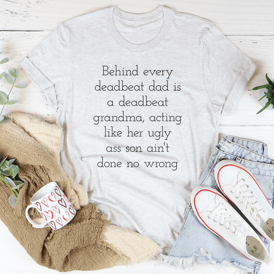 Behind Every Deadbeat Dad Is A Deadbeat Grandma Tee shopmerchmallow Behind Every Deadbeat Dad Is A Deadbeat Grandma Tee