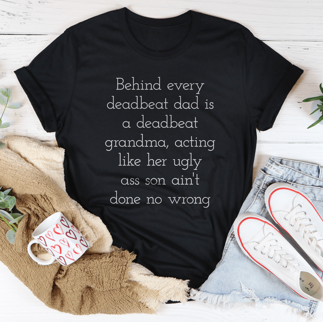Behind Every Deadbeat Dad Is A Deadbeat Grandma Tee shopmerchmallow Behind Every Deadbeat Dad Is A Deadbeat Grandma Tee