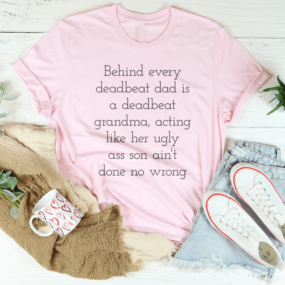 Behind Every Deadbeat Dad Is A Deadbeat Grandma Tee shopmerchmallow Behind Every Deadbeat Dad Is A Deadbeat Grandma Tee