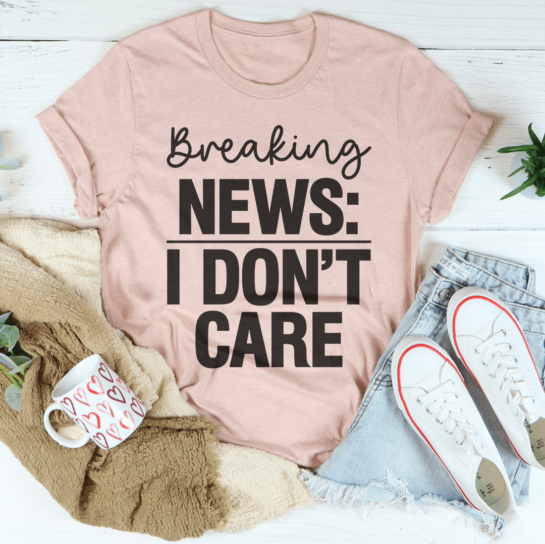 Breaking News I Don't Care Tee shopmerchmallow Breaking News I Don't Care Tee