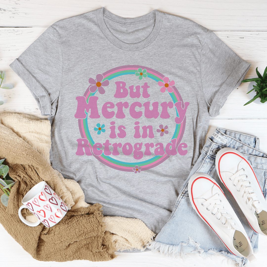 But Mercury Is In Retrograde Tee