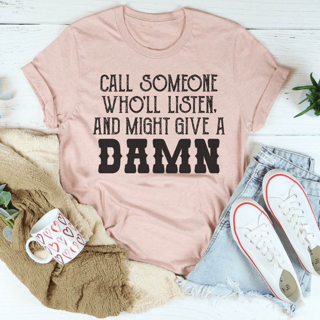 Call Someone Who'll Listen And Might Give A Damn Tee shopmerchmallow Call Someone Who'll Listen And Might Give A Damn Tee