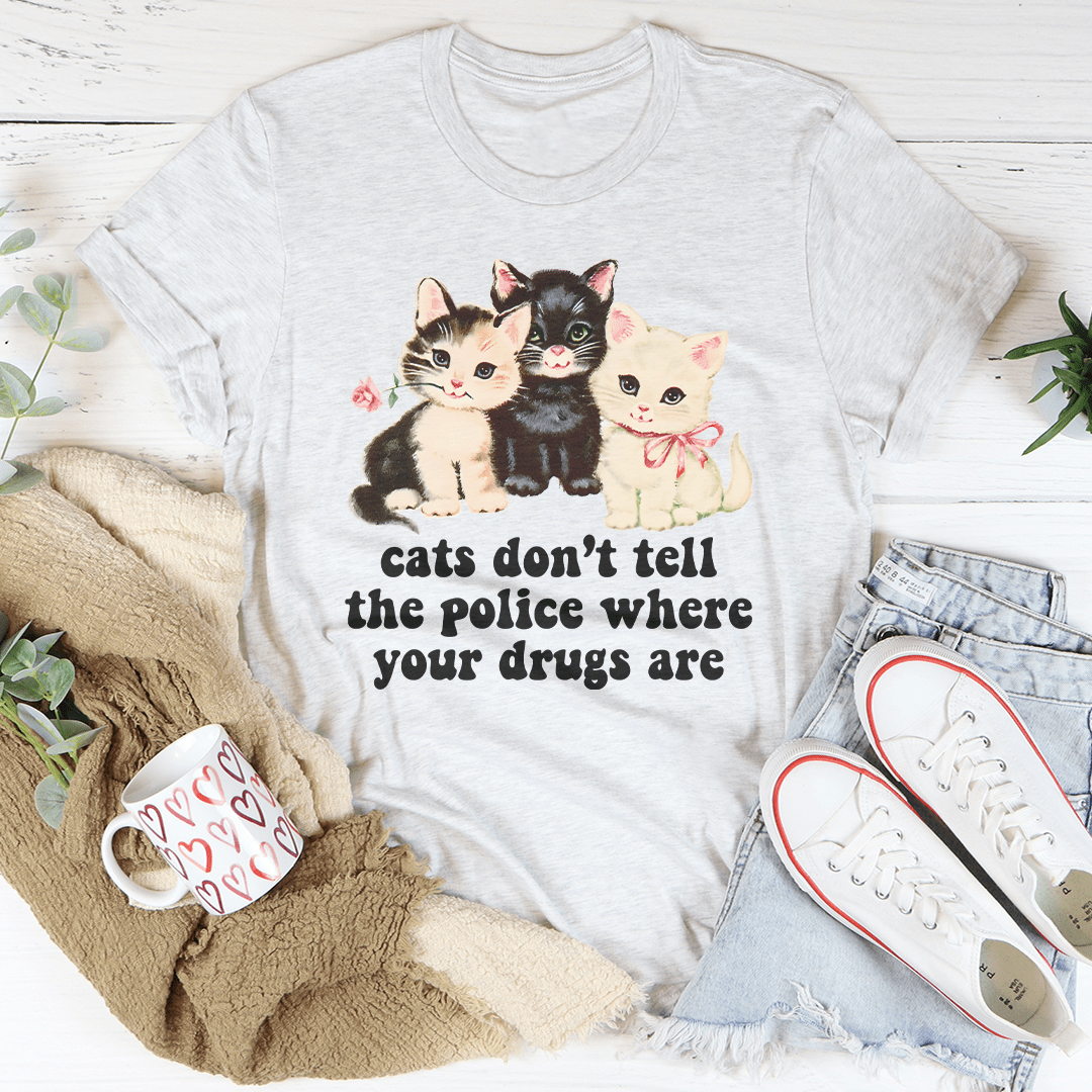 Cats Don't Tell The Police Where Your Drugs Are Tee shopmerchmallow Cats Don't Tell The Police Where Your Drugs Are Tee