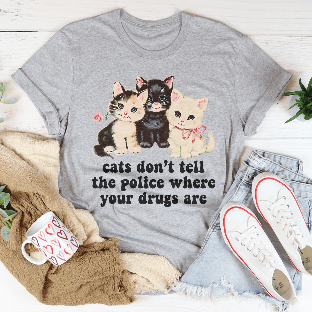 Cats Don't Tell The Police Where Your Drugs Are Tee shopmerchmallow Cats Don't Tell The Police Where Your Drugs Are Tee