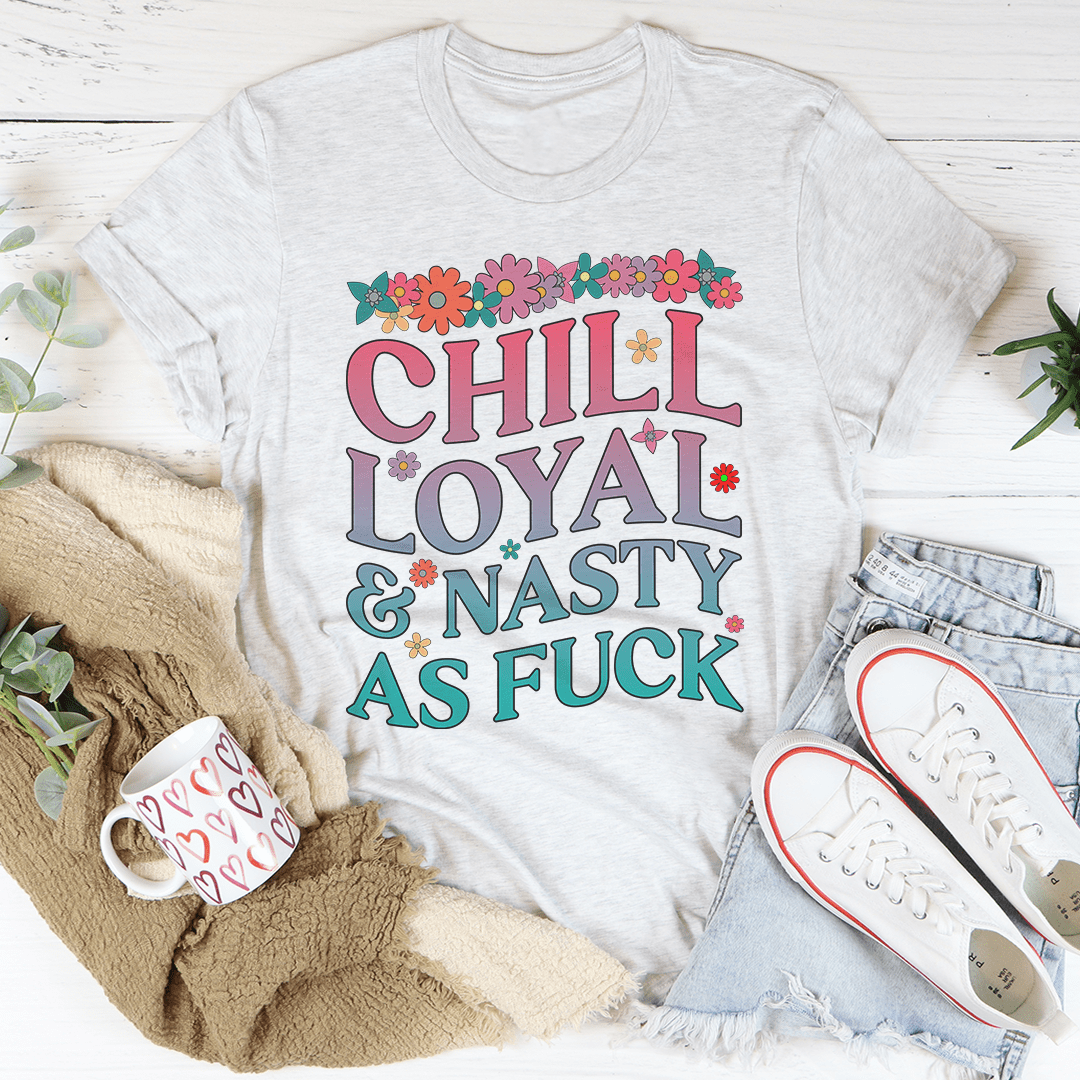 Chill Loyal & Nasty AF Tee shopmerchmallow Chill Loyal & Nasty AF Tee