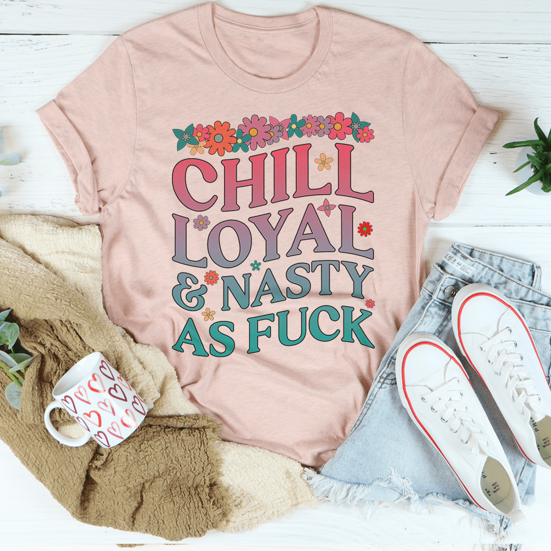Chill Loyal & Nasty AF Tee shopmerchmallow Chill Loyal & Nasty AF Tee