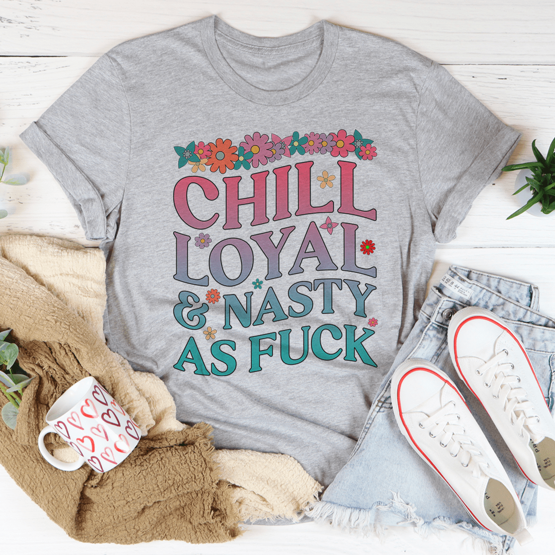Chill Loyal & Nasty AF Tee shopmerchmallow Chill Loyal & Nasty AF Tee