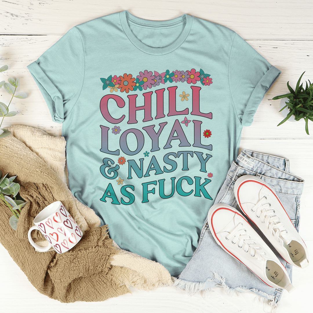 Chill Loyal & Nasty AF Tee shopmerchmallow Chill Loyal & Nasty AF Tee