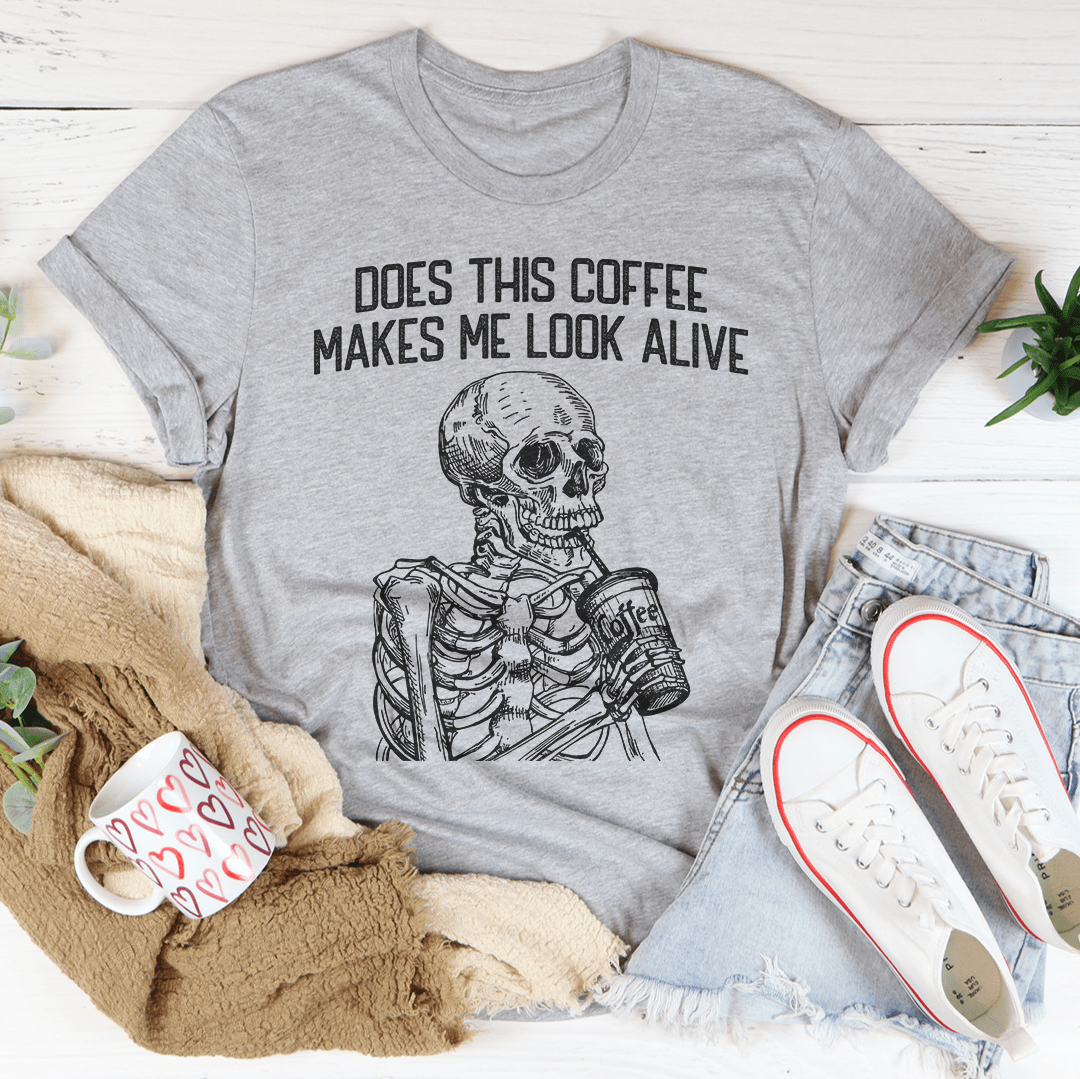 Does this Coffee Makes Me Look Alive Tee shopmerchmallow Does this Coffee Makes Me Look Alive Tee