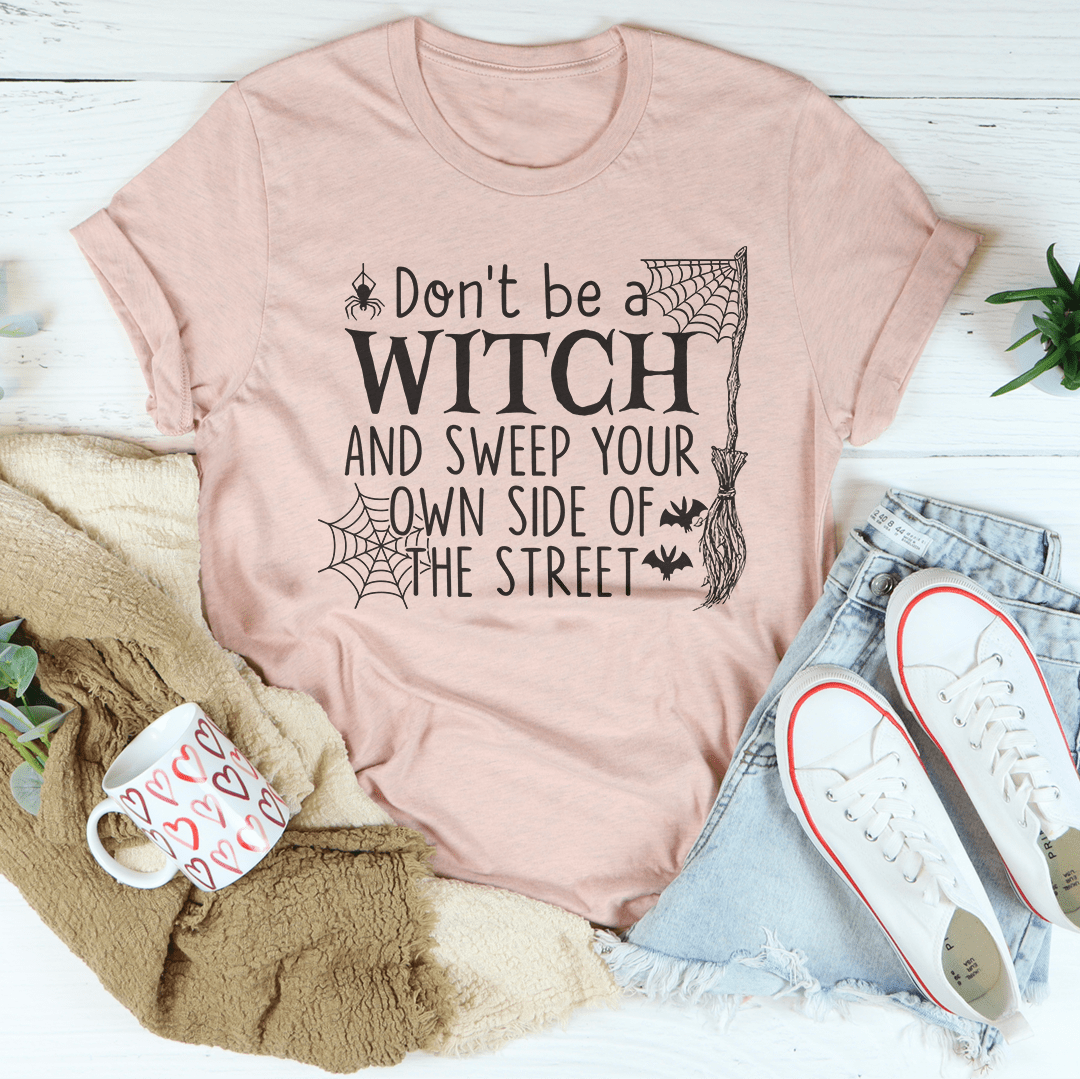 Don't Be A Witch & Sweep Your Own Side Of The Street Tee shopmerchmallow Don't Be A Witch & Sweep Your Own Side Of The Street Tee