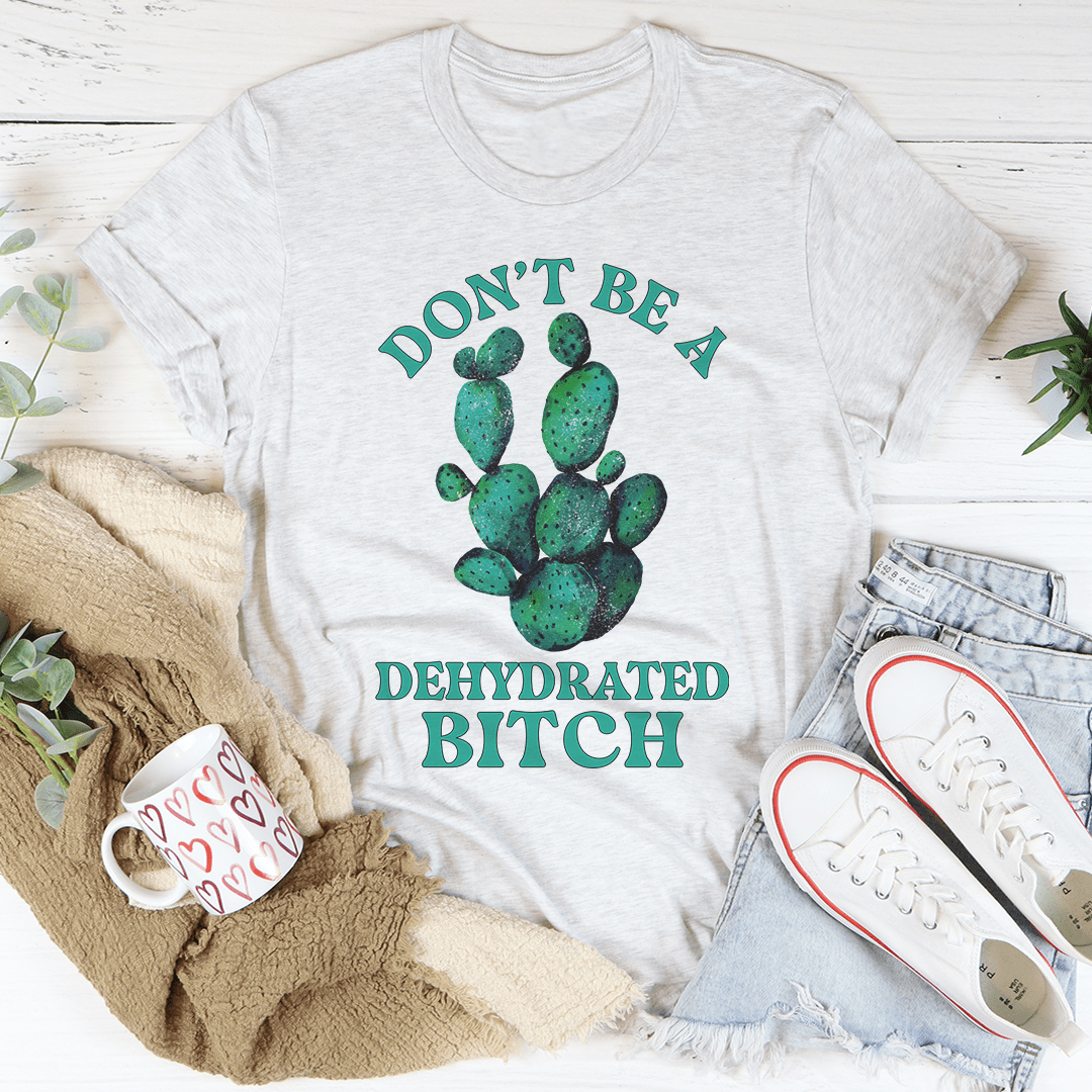 Don't Be Dehydrated Tee shopmerchmallow Don't Be Dehydrated Tee