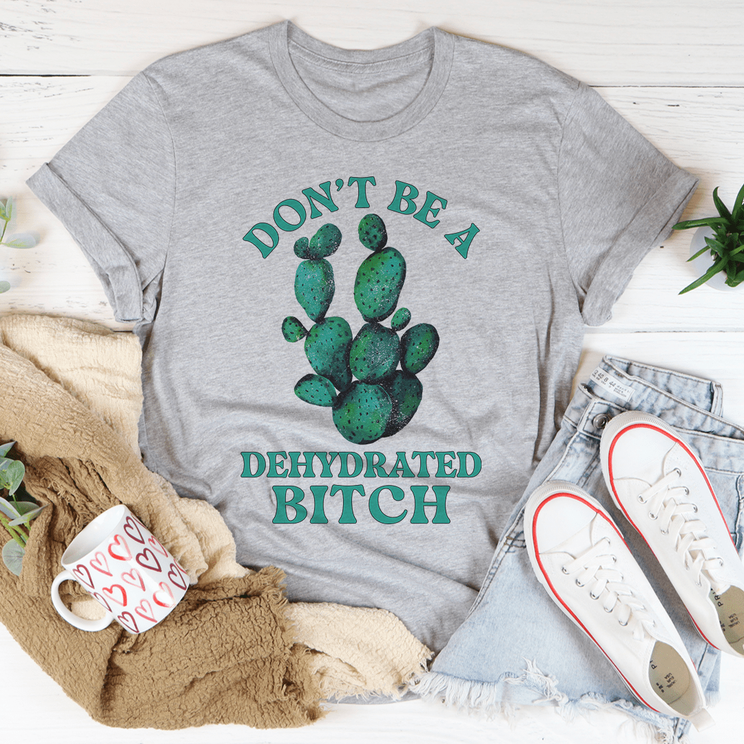Don't Be Dehydrated Tee shopmerchmallow Don't Be Dehydrated Tee