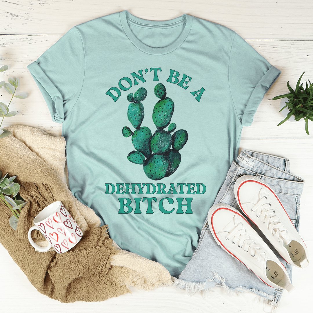 Don't Be Dehydrated Tee shopmerchmallow Don't Be Dehydrated Tee