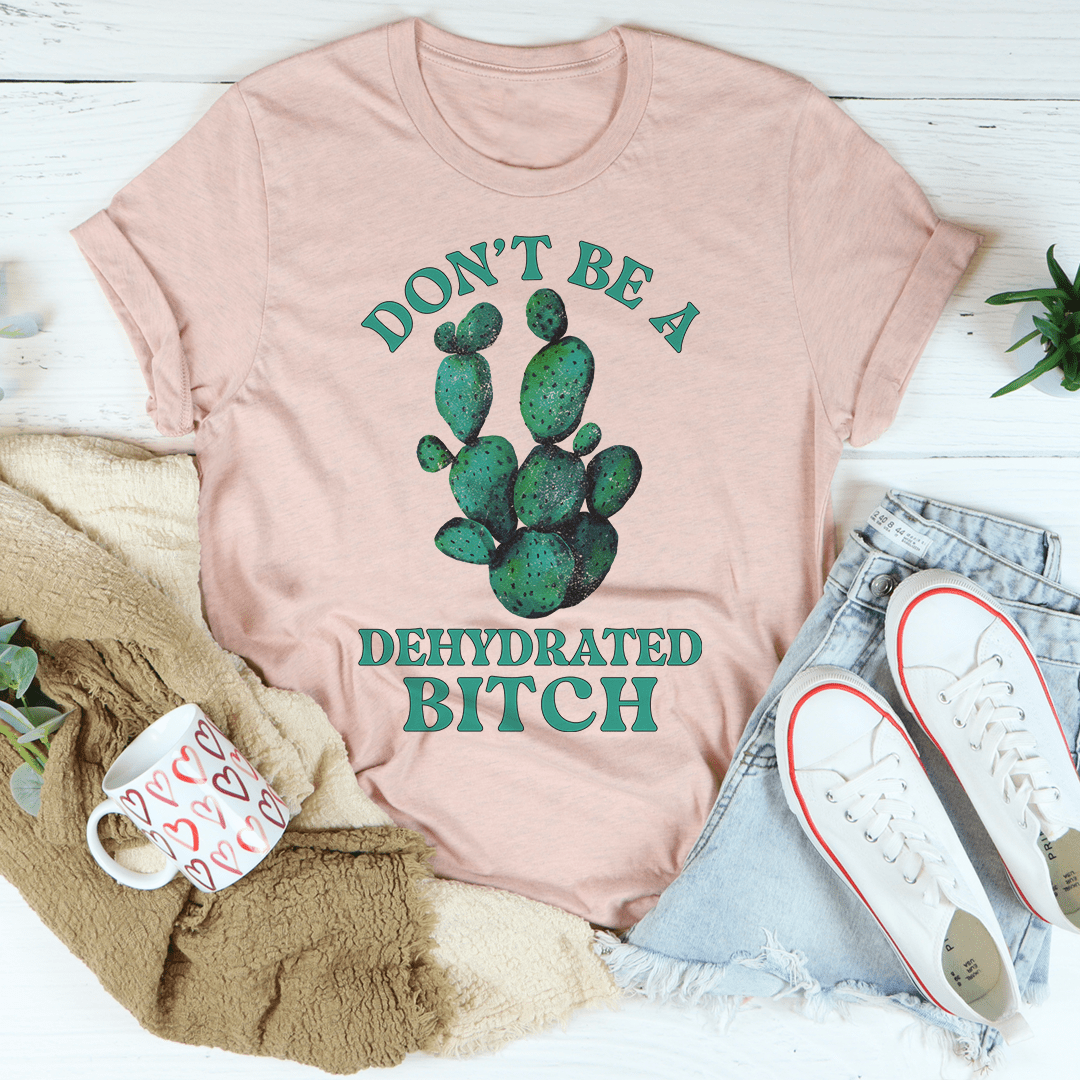 Don't Be Dehydrated Tee shopmerchmallow Don't Be Dehydrated Tee