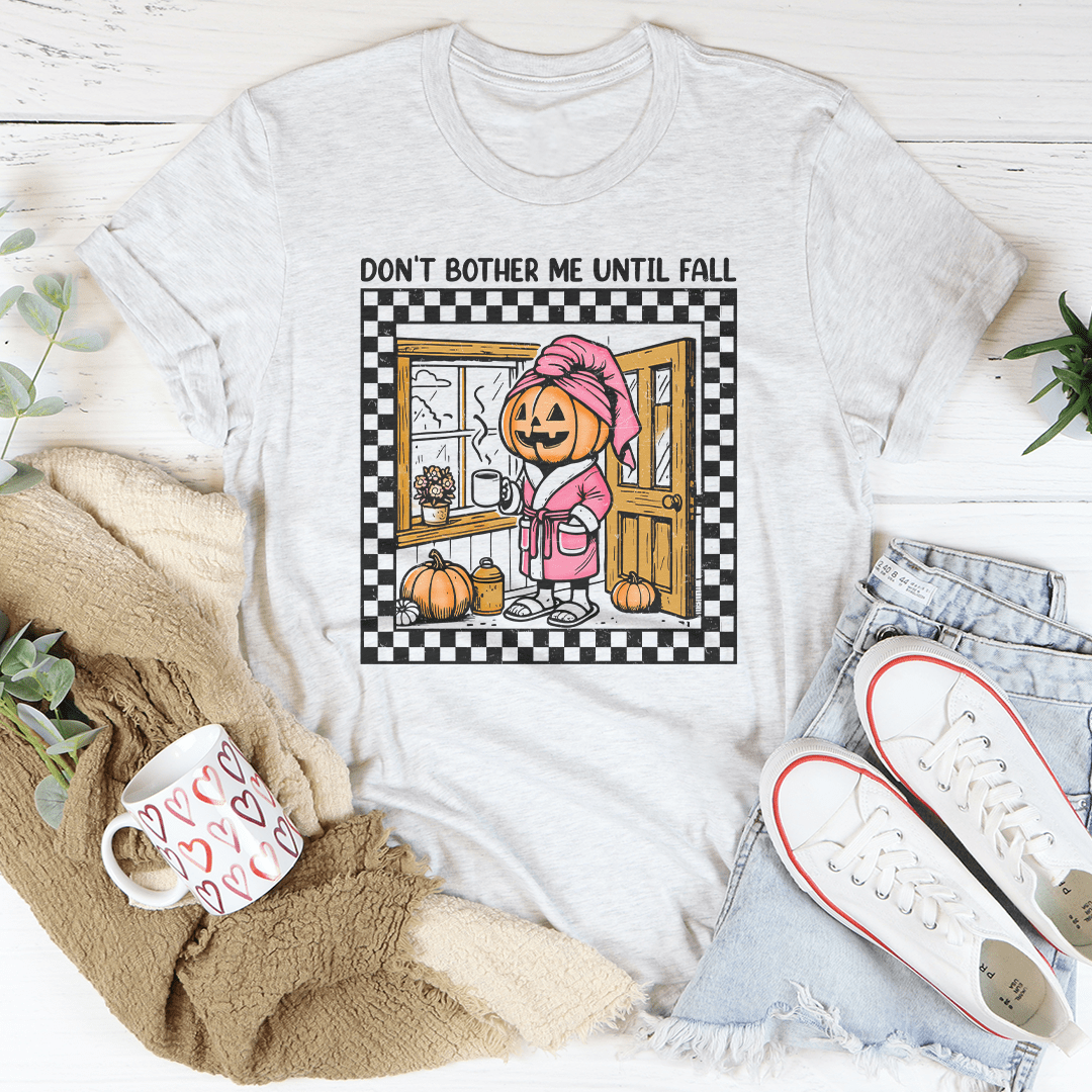 Don't Bother Me Until Fall Tee shopmerchmallow Don't Bother Me Until Fall Tee