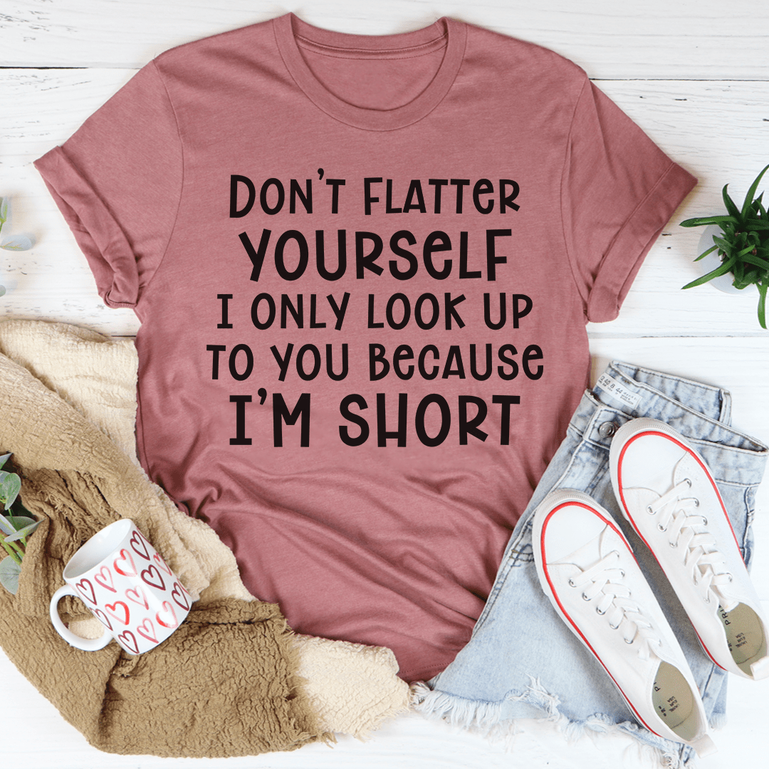 Don't Flatter Yourself Tee shopmerchmallow Don't Flatter Yourself Tee