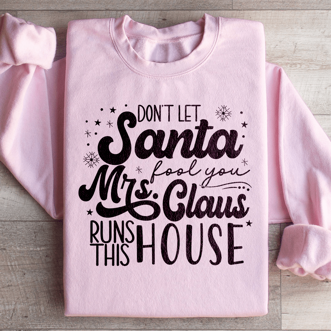 Don't Let Santa Fool You Mrs Claus Run This House shopmerchmallow Don't Let Santa Fool You Mrs Claus Run This House
