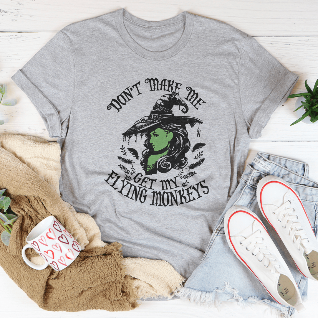 Don't Make Me Get My Flying Monkeys Tee shopmerchmallow Don't Make Me Get My Flying Monkeys Tee