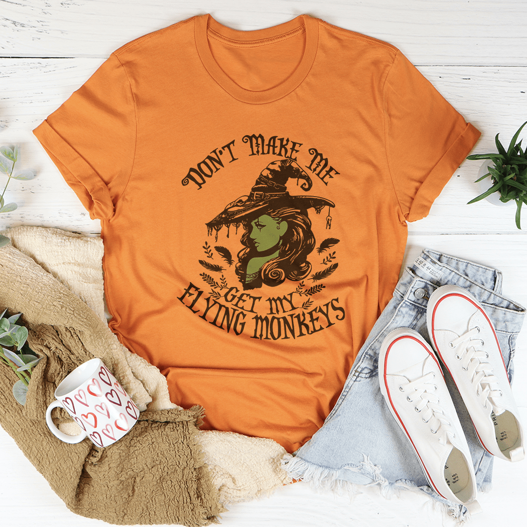 Don't Make Me Get My Flying Monkeys Tee shopmerchmallow Don't Make Me Get My Flying Monkeys Tee