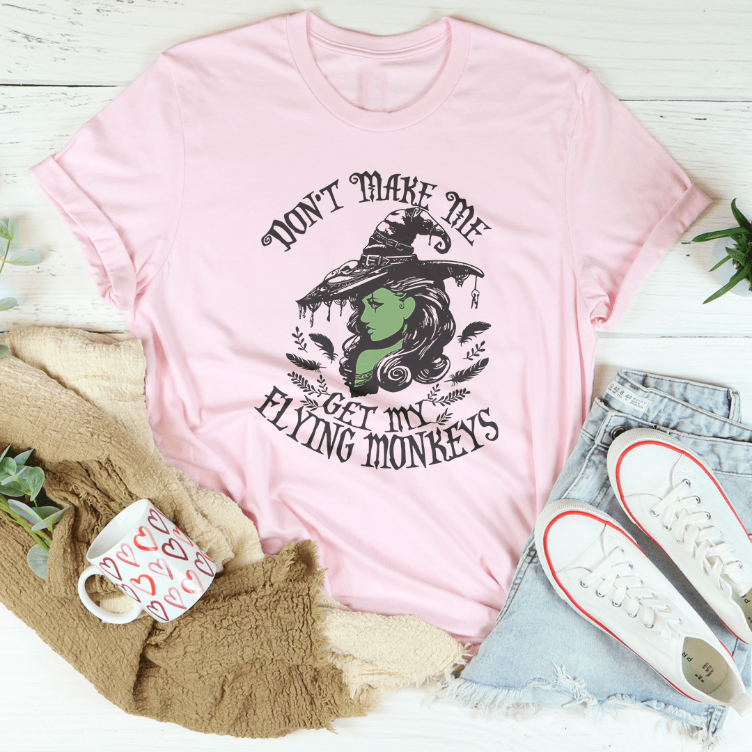 Don't Make Me Get My Flying Monkeys Tee shopmerchmallow Don't Make Me Get My Flying Monkeys Tee