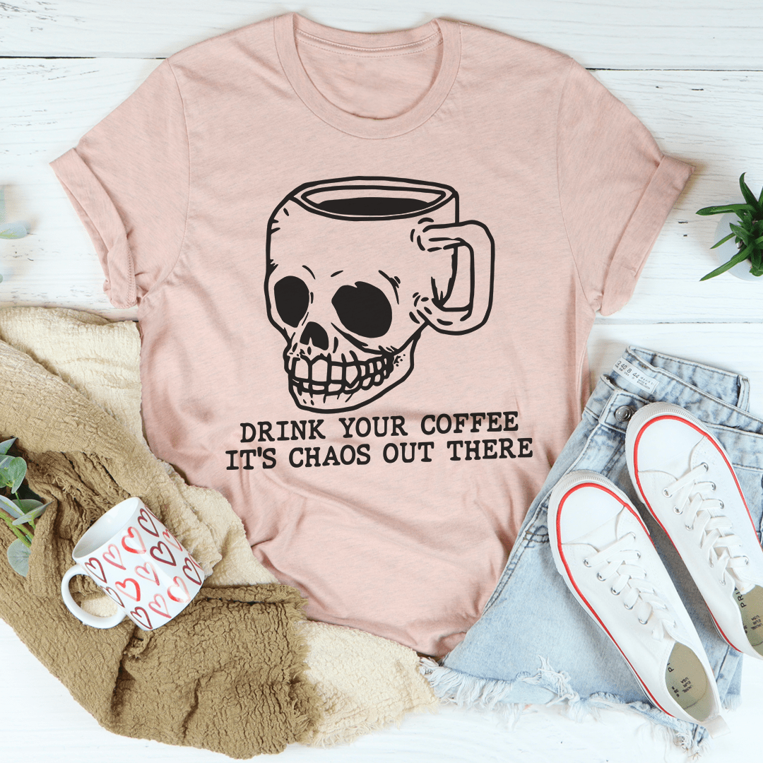 Drink Your Coffee It's Chaos Out There Tee shopmerchmallow Drink Your Coffee It's Chaos Out There Tee