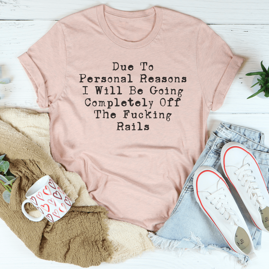 Due To Personal Reasons I Will Be Going Completely Off The F-cking Rails Tee shopmerchmallow Due To Personal Reasons I Will Be Going Completely Off The F-cking Rails Tee