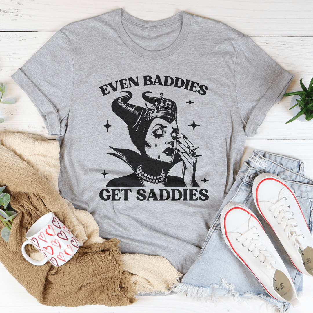 Even Baddies Get Saddies Tee shopmerchmallow Even Baddies Get Saddies Tee
